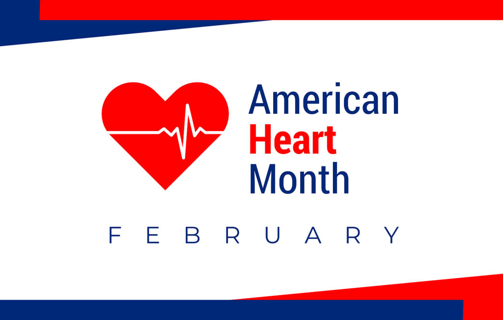 February is American Heart Month.